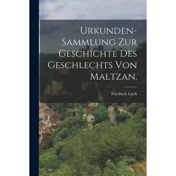 Urkunden-Sammlung zur Geschichte des Geschlechts von Maltzan. (Paperback)