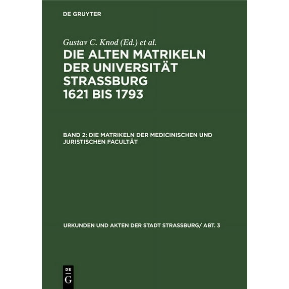 Urkunden Und Akten Der Stadt Strassburg/ Die Matrikeln Der Medicinischen Und Juristischen Facultät, (Hardcover)