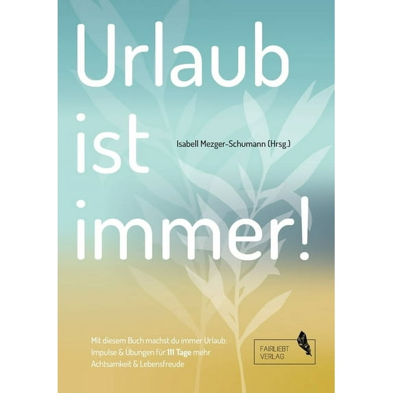 Urlaub ist immer!: 111 Tage für mehr Achtsamkeit und Lebensfreude, (Paperback)