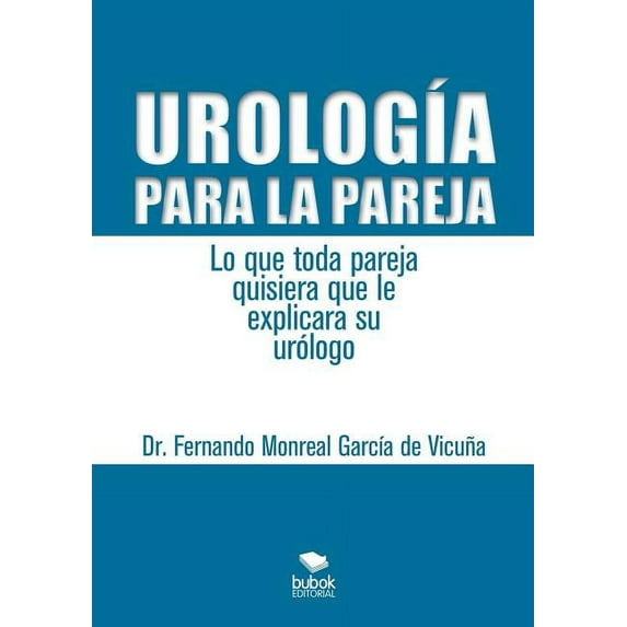 Urología para la pareja. Lo que toda pareja quisiera que le explicara su urólogo (Paperback)