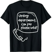 Urology Department, Can you Please Hold? Funny T-Shirt