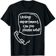 Urology Department, Can you Please Hold? Funny T-Shirt