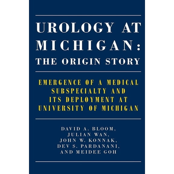 Urology at Michigan: The Origin Story : Emergence of a Medical Subspecialty and Its Deployment at University of Michigan (Paperback)