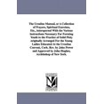 thumbnail image 1 of The Ursuline Manual, or a Collection of Prayers, Spiritual Exercises, Etc., Interspersed with the Various Instructions N, (Paperback), 1 of 1