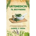 thumbnail image 1 of Urtemedicin Til Begyndere - Naturopatisk Vejledning Baseret på de Biokemiske Principper for Urter og Lægeplanter, Videnskabeligt Bevist Effektiv Uden Bivirkninger (Paperback), 1 of 1