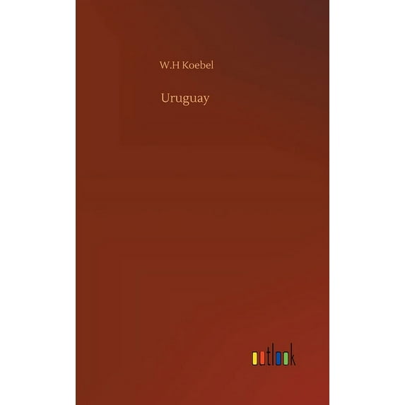 Uruguay Hardcover 3752390689 9783752390681 W H Koebel