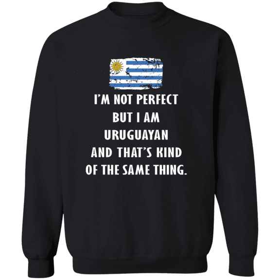 Uruguay Im Not Perfect But I Am Uruguayan Root Uruguayan Flag Men Women Crewneck Pullover Sweatshirt