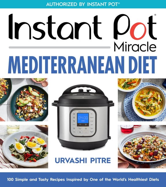 Urvashi Pitre: Instant Pot Miracle Mediterranean Diet Cookbook: 100 Simple and Tasty Recipes Inspired by One of the World's Healthiest Diets (Paperback)