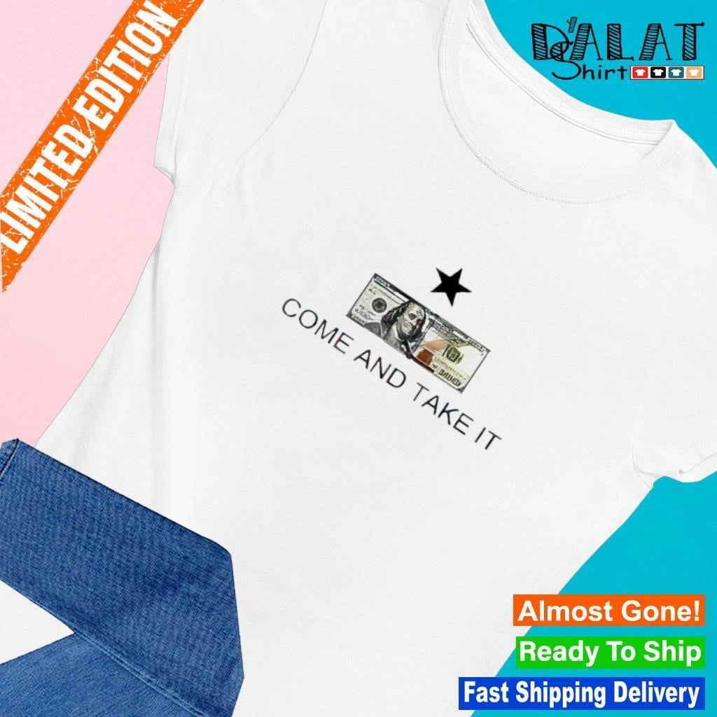 Us 100 Dollar Bill Come And Take It Shirt