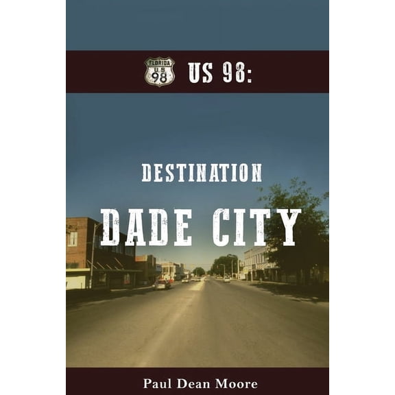 Us 98: Destination Dade City: Destination Dade City, (Paperback)