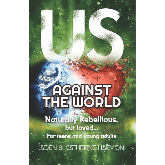 Us Against the World: Naturally Rebellious... But Loved: For teens and young adults (Paperback)