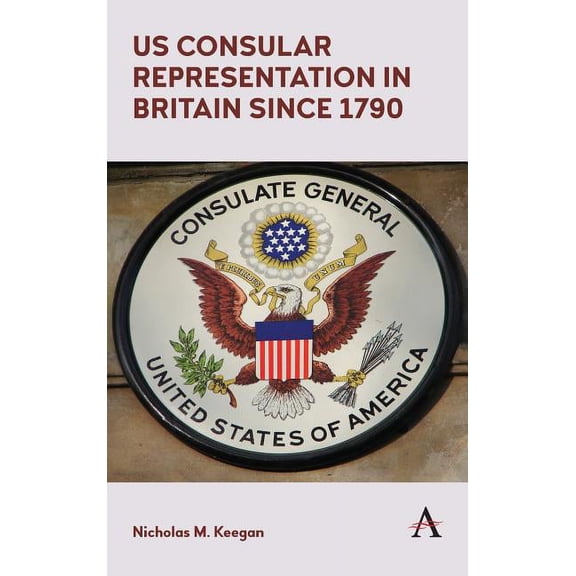 Us Consular Representation in Britain Since 1790, (Hardcover)