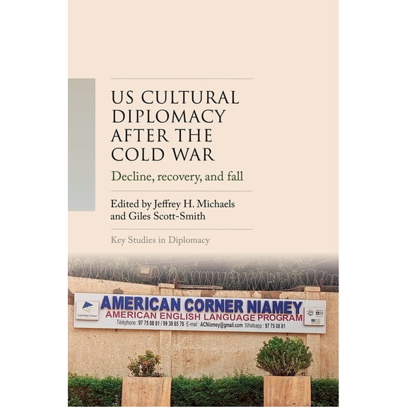 Key Studies in Diplomacy Us Cultural Diplomacy After the Cold War: Decline, Recovery, and Fall?, (Hardcover)