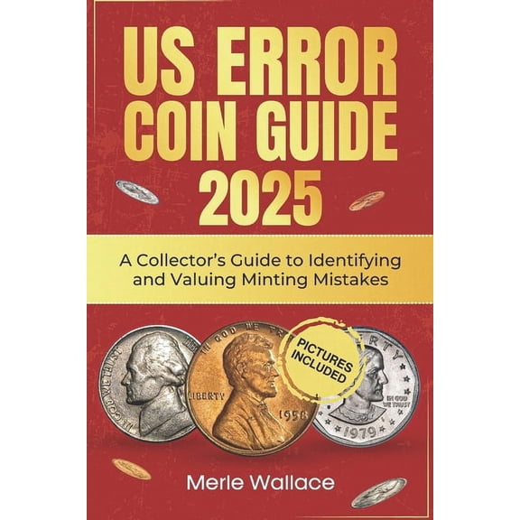 Mint Masters Us Error Coins Guide 2025: A Collector's Guide to Identifying and Valuing Minting Mistakes, (Paperback)