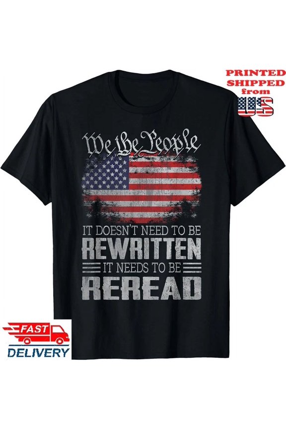 Us Flag Constitution Of The Usa Needs To Be Reread T-Shirt, Unisex Tee