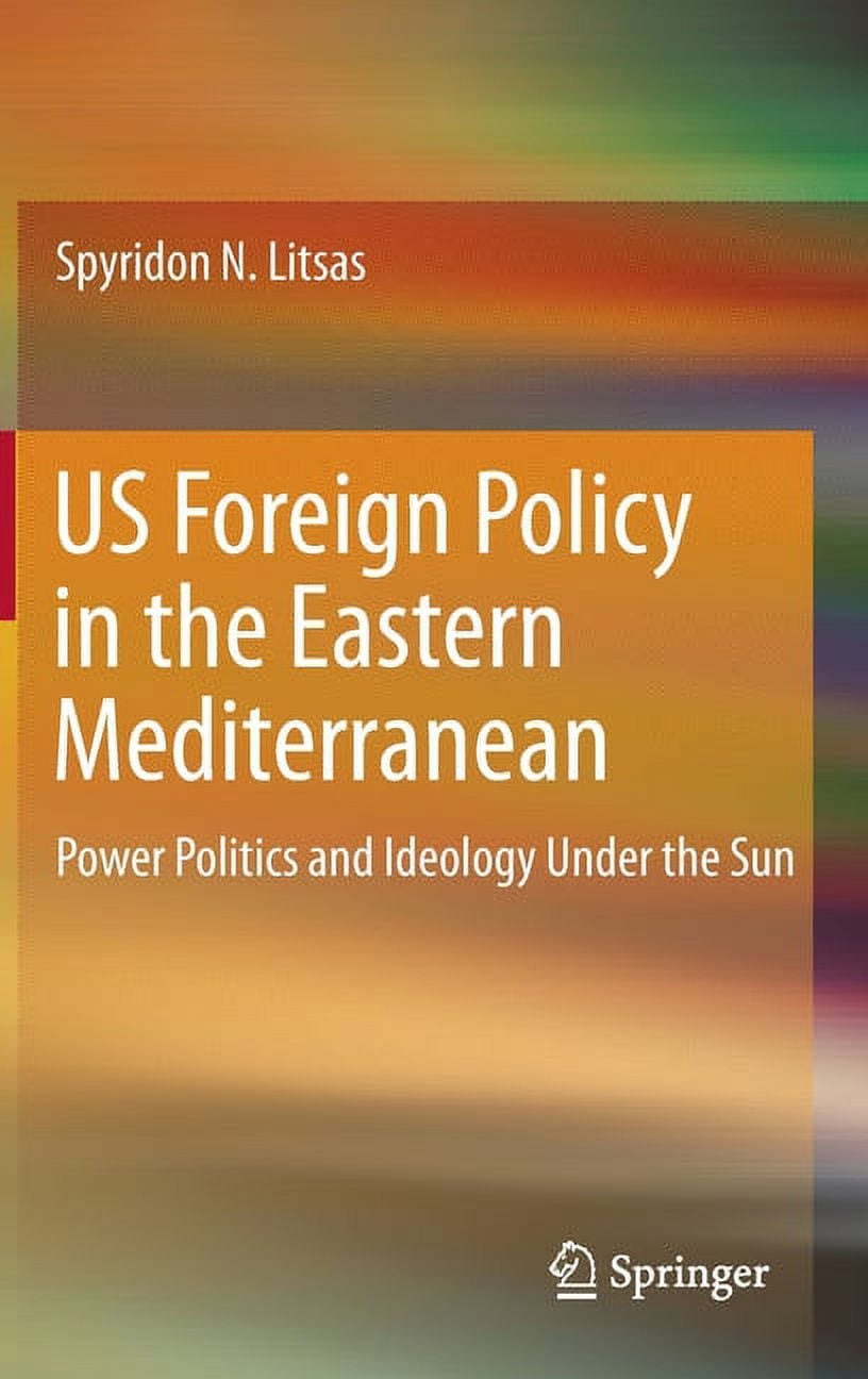 Us Foreign Policy in the Eastern Mediterranean: Power Politics and Ideology Under the Sun, (Hardcover)