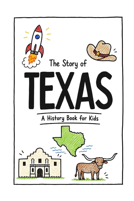 Us History for Kids The Story of Texas - A History Book for Kids: A Fun & Educational Texas History Book for Kids, Fast Facts, Short Stories, (Paperback)