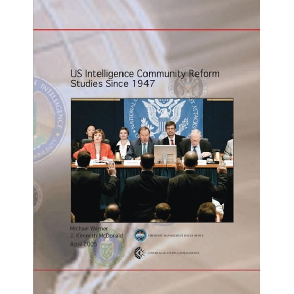 Us Intelligence Community Reform Studies Since 1947