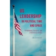 thumbnail image 1 of Us Leadership in Political Time and Space: Pathfinders, Patriots, and Existential Heroes, (Paperback), 1 of 1