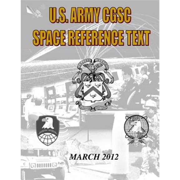 US Military Space Reference Textbook: Command and General Staff College Satellite Communications (Paperback) by Us Army Command a General Staff College