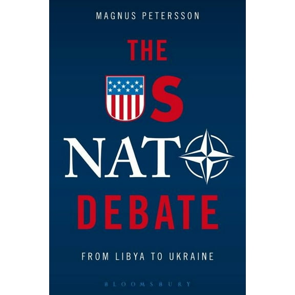 The Us NATO Debate: From Libya to Ukraine, (Hardcover)