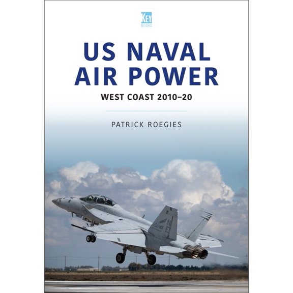 Air Forces US Naval Air Power: West Coast 2010-20, (Paperback)