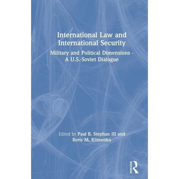 Us-Post-Soviet Dialogues S International Law and International Security: Military and Political Dimensions - A U.S.-Soviet Dialogue, (Hardcover)