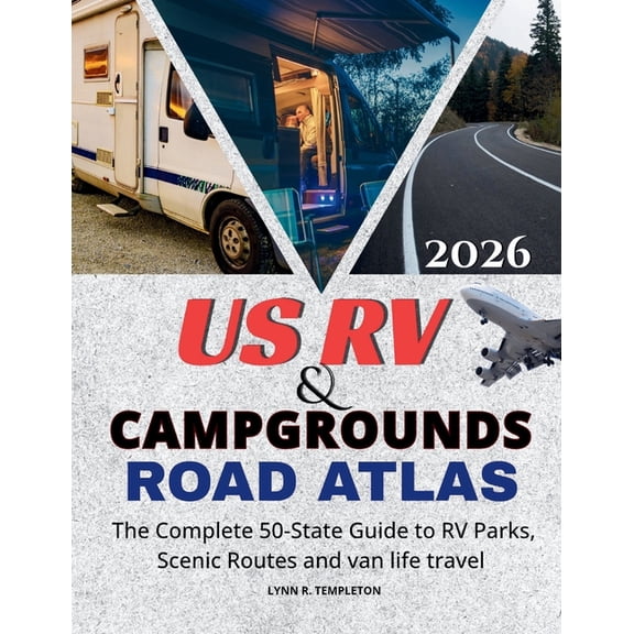 Us RV & Campgrounds Road Atlas: The Complete 50-State Guide to RV Parks, Scenic Routes & Van Life Travel, (Paperback)
