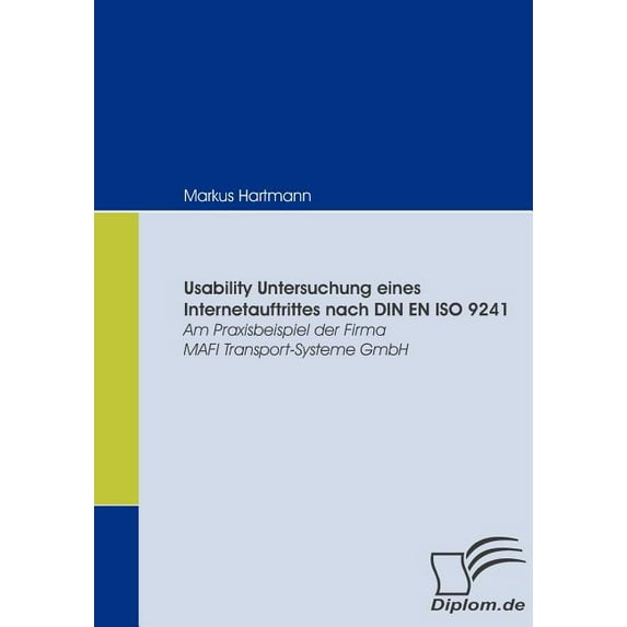 Usability Untersuchung eines Internetauftrittes nach DIN EN ISO 9241 : Am Praxisbeispiel der Firma MAFI Transport-Systeme GmbH (Paperback)