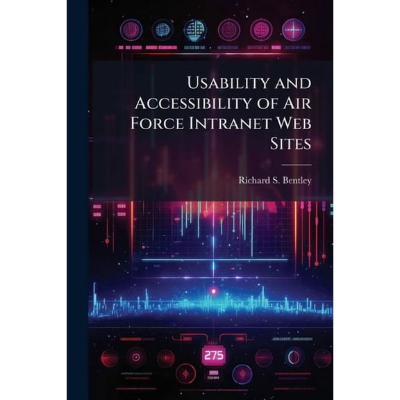 Usability and Accessibility of Air Force Intranet Web Sites, (Paperback)
