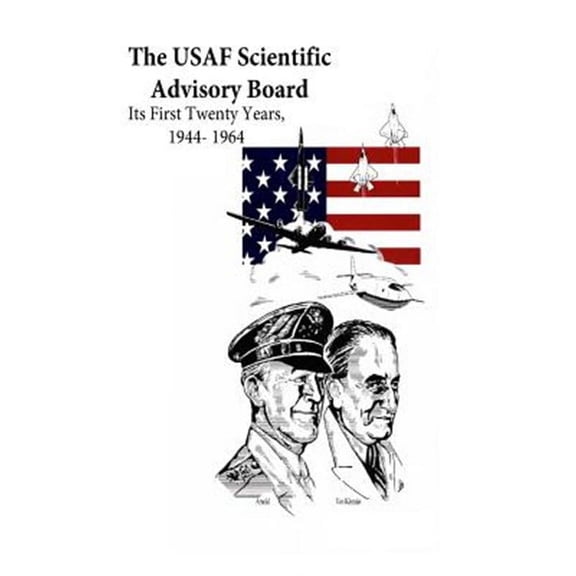 Usaf Scientific Advisory Board: Its First Twenty Years, 1944-1964
