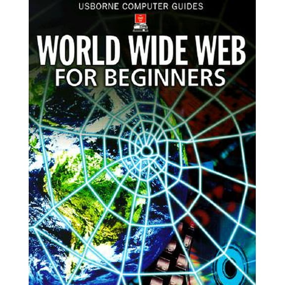 Pre-Owned Usborne Computer Guides (Paperback): World Wide Web for Beginners (Paperback)