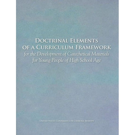 Doctrinal Elements of a Curriculum Framework for the Development of Catechetical Materials for Young People of High School Age (Paperback) 1601370423 9781601370426