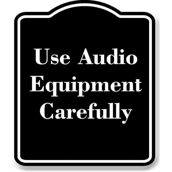 Use Audio Equipment Carefully BLACK Aluminium Composite Sign 8.5''x10''