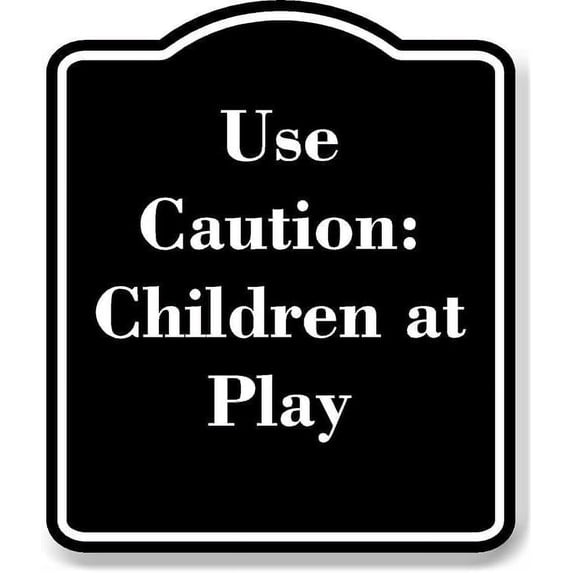 Use Caution Children at Play BLACK Aluminum Composite Sign 15''x18''