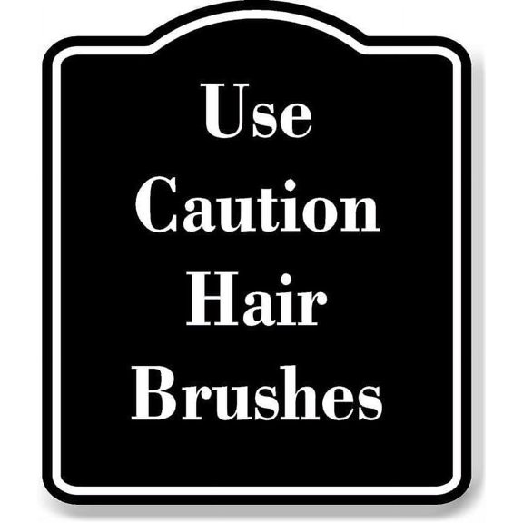 Use Caution Hair Brushes BLACK Aluminum Composite Sign 8.5''x10''