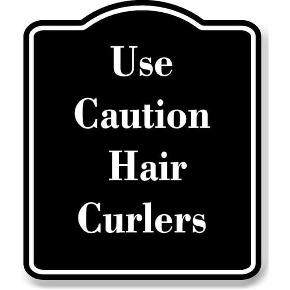 Use Caution Hair Curlers BLACK Aluminum Composite Sign 20''x24''