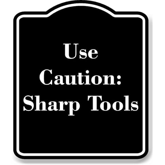 Use Caution Sharp Tools BLACK Aluminum Composite Sign 15''x18''