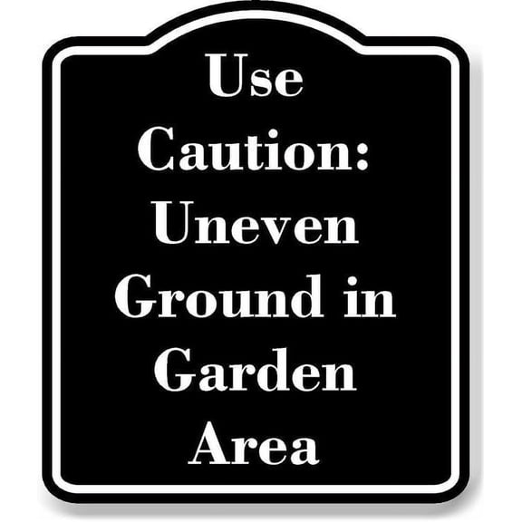 Use Caution Uneven Ground in Garden Area BLACK Aluminium Composite Sign 8.5''x10''