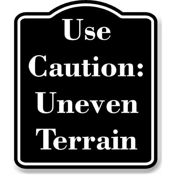 Use Caution Uneven Terrain BLACK Aluminium Composite Sign 8.5''x10''