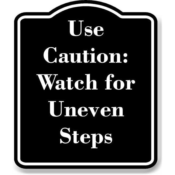 Use Caution Watch for Uneven Steps BLACK Aluminum Composite Sign 15''x18''