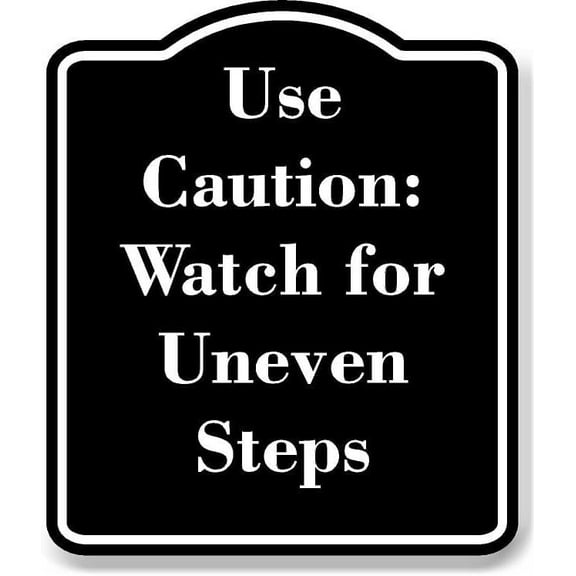 Use Caution Watch for Uneven Steps BLACK Aluminum Composite Sign 20''x24''
