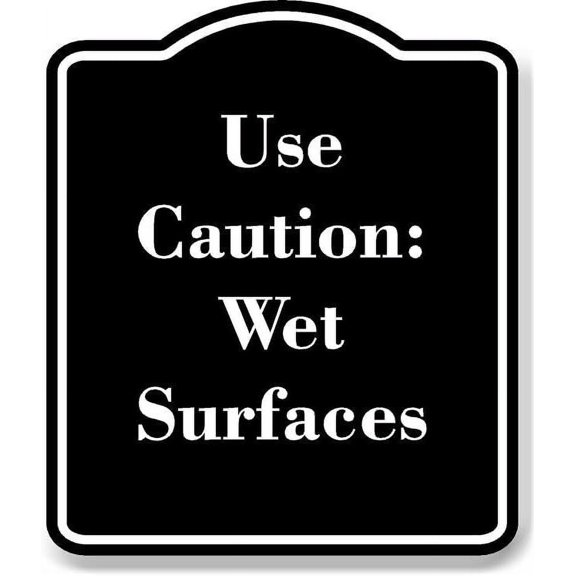 Use Caution Wet Surfaces BLACK Aluminum Composite Sign 15''x18''