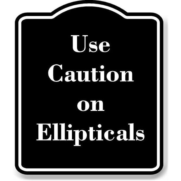 Use Caution on Ellipticals BLACK Aluminum Composite Sign 15''x18''