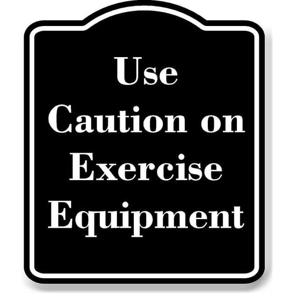 Use Caution on Exercise Equipment BLACK Aluminum Composite Sign 15''x18''