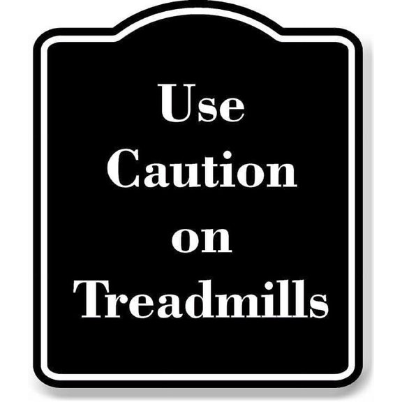 Use Caution on Treadmills BLACK Aluminum Composite Sign 15''x18''