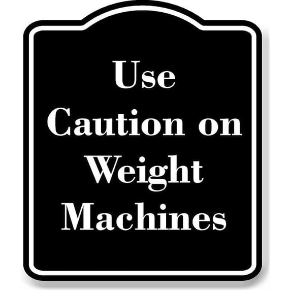 Use Caution on Weight Machines BLACK Aluminum Composite Sign 15''x18''