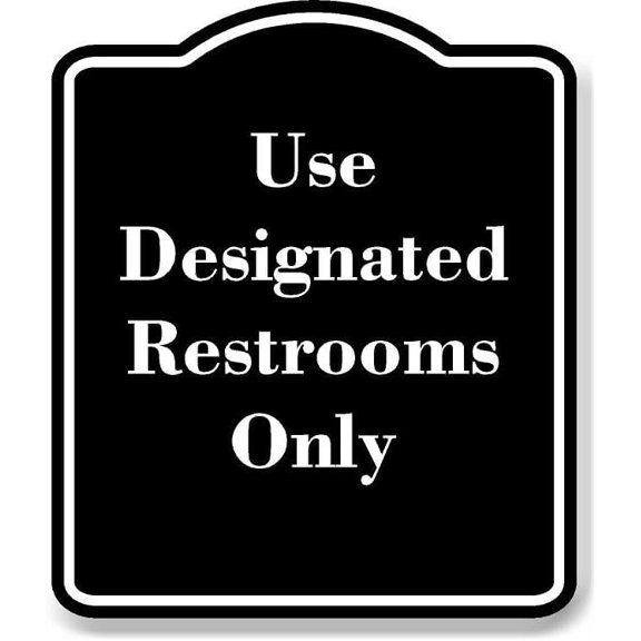 Use Designated Restrooms Only BLACK Aluminum Composite Sign 20''x24''