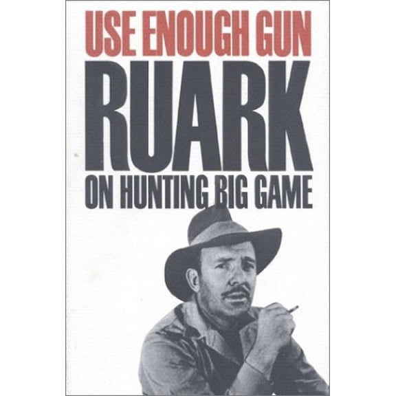 Pre-Owned Use Enough Gun : Robert Ruark on Hunting Big Game (Hardcover) 9781571570598