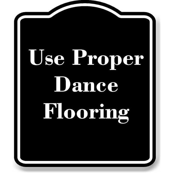 Use Proper Dance Flooring BLACK Aluminum Composite Sign 8.5''x10''